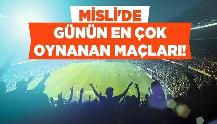 İşte Misli’de Günün En Çok Oynanan Maçları…