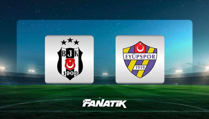 Beşiktaş - Eyüpspor (Süper Lig'de 2. hafta maçı)