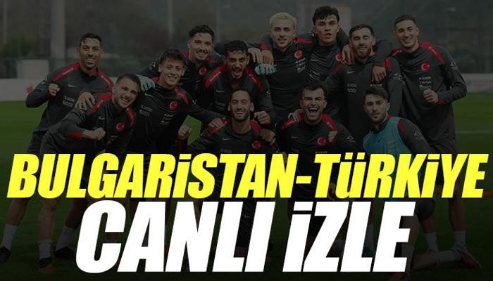 Bulgaristan - Türkiye maçı canlı izle
