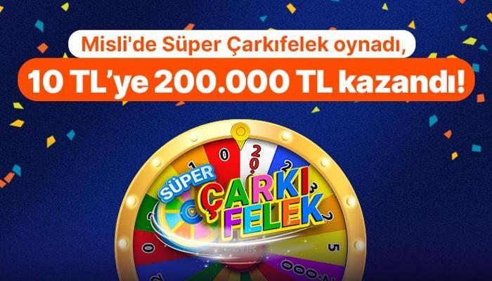 Misli'de Süper Çarkıfelek oynadı, 10 TL’ye 200.000 TL kazandı!