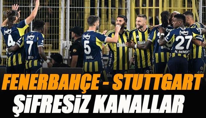 Fenerbahçe - Stuttgart maçı şifresiz kanallar