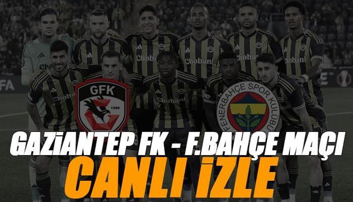 Gaziantep FK - Fenerbahçe maçı canlı izle