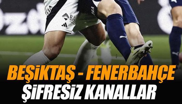 Beşiktaş - Fenerbahçe derbisini veren şifresiz kanallar