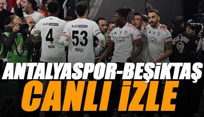 Antalyaspor - Beşiktaş maçı canlı izle