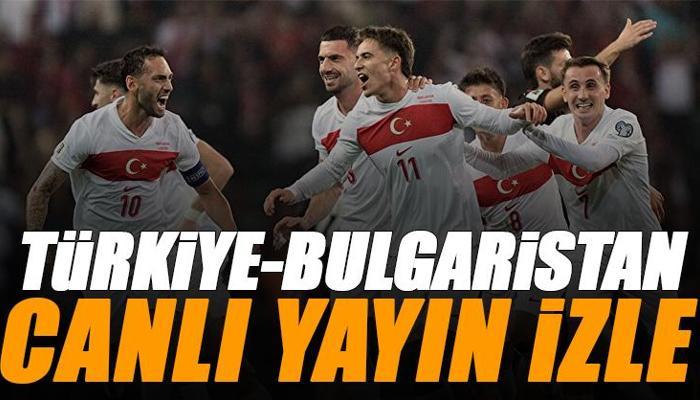 Türkiye - Bulgaristan maçı canlı izle