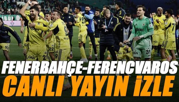 Fenerbahçe - Ferencvaros maçı canlı izle