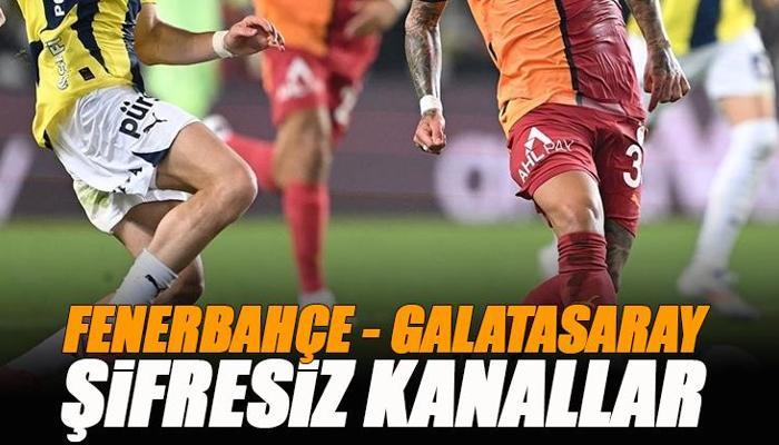 Fenerbahçe - Galatasaray derbisi şifresiz veren kanallar