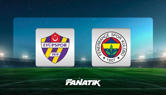 Eyüpspor - Fenerbahçe (Muhtemel 11'ler)
