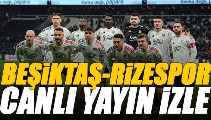Beşiktaş - Çaykur Rizespor maçı canlı izle