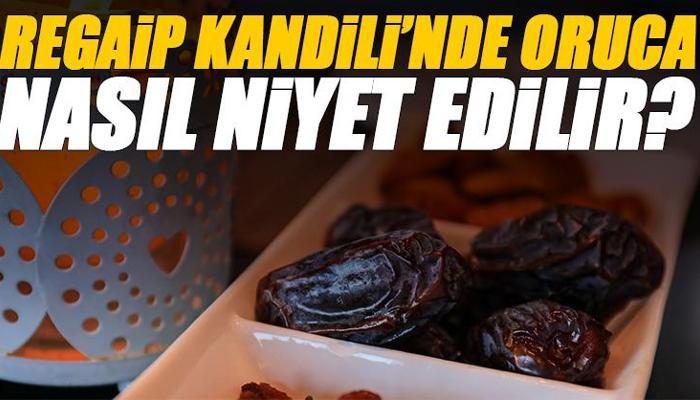 Regaip Kandili'nde oruca ne zaman, nasıl niyet edilir?