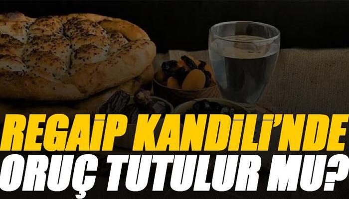Regaip Kandili'nde oruç tutulur mu?