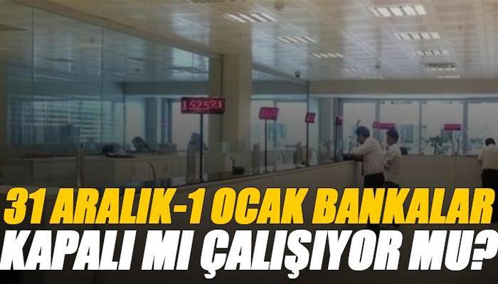 31 Aralık 2025 ve 1 Ocak Bankalar açık mı ve kaça kadar açık?