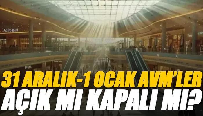 31 Aralık 2025 ve 1 Ocak AVM'ler açık mı ve kaça kadar açık?