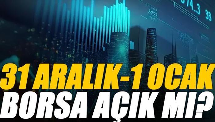 31 Aralık 2025 ve 1 Ocak Borsa açık mı ve kaça kadar açık?