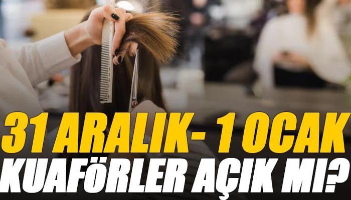 31 Aralık 2025 ve 1 Ocak berberler, kuaförler açık mı ?