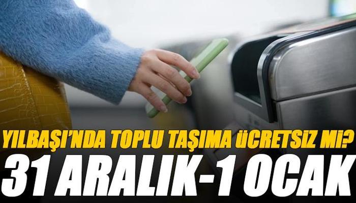 1 Ocak İstanbul toplu taşıma ücretsiz mi?