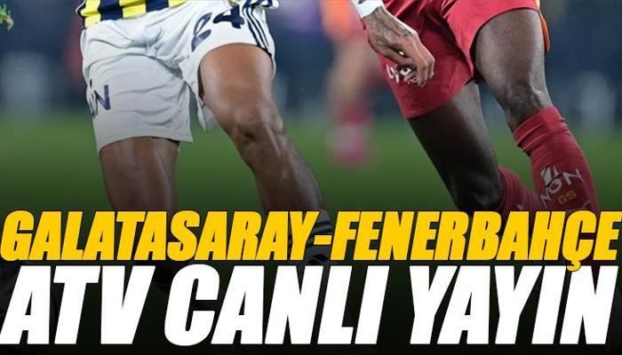 Galatasaray - Fenerbahçe maçı atv canlı izle
