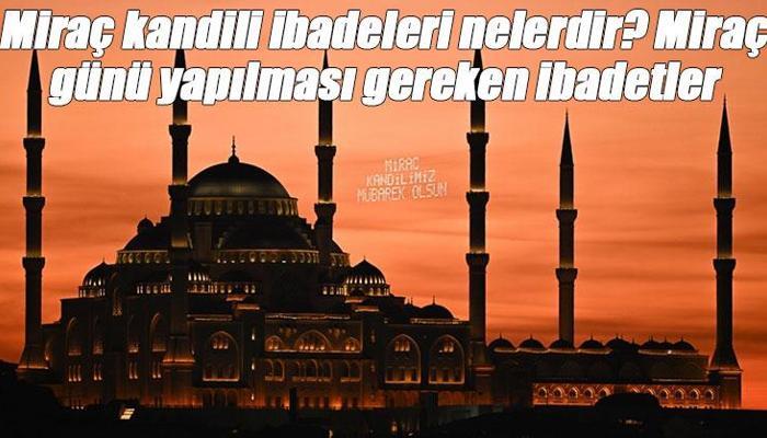 Miraç kandili ibadetleri nelerdir?