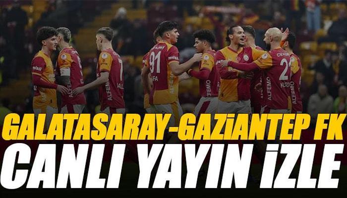 Galatasaray - Gaziantep FK maçı canlı izle