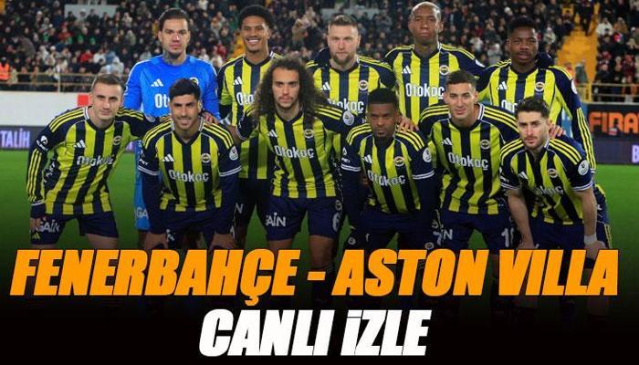 Fenerbahçe - Aston Villa maçı canlı izle