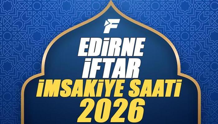 Edirne İftar Saati 2026