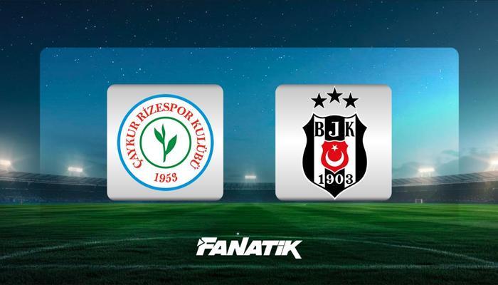 Çaykur Rizespor - Beşiktaş maçı hangi kanalda? (MUHTEMEL 11'LER)