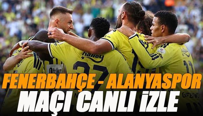 Fenerbahçe - Alanyaspor maçı canlı izle