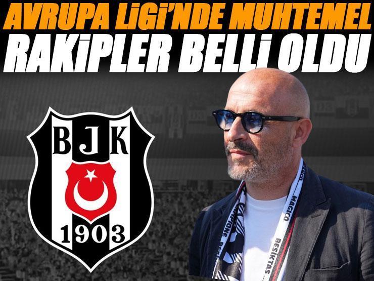 Beşiktaş'ın UEFA Avrupa Ligi'ndeki muhtemel rakipleri kesinleşti