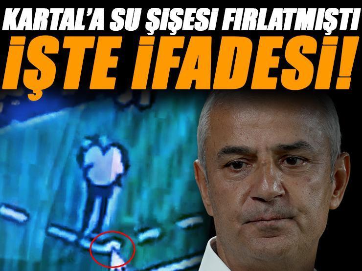 İsmail Kartal'a su şişesi fırlatmıştı! O taraftarın ifadesi ortaya çıktı 'Suçlamaları kabul etmiyorum'