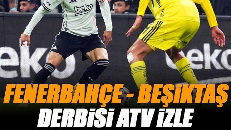 Fenerbahçe - Beşiktaş derbisi ATV canlı izle | FB BJK derbisi şifresiz (ATV frekans bilgileri)