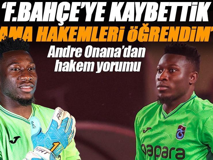 Andre Onana'dan hakem yorumu: Fenerbahçe'ye kaybettik ama hakemleri öğrendim