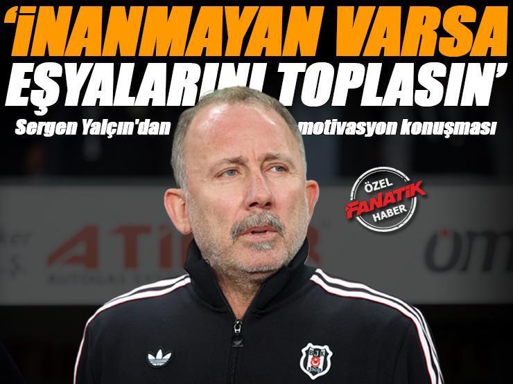 'İnanmayan varsa eşyalarını toplasın!' Sergen Yalçın'dan derbi öncesi motivasyon turu