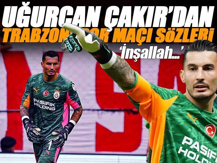 Uğurcan Çakır'dan Trabzonspor maçı sözleri: 'İnşallah kazanacağız'