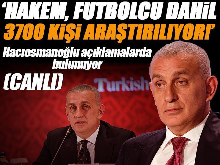 TFF Başkanı İbrahim Hacıosmanoğlu açıklamalarda bulunuyor: 'Aziz milletimiz bunu hak etmiyor, üzgünüm'