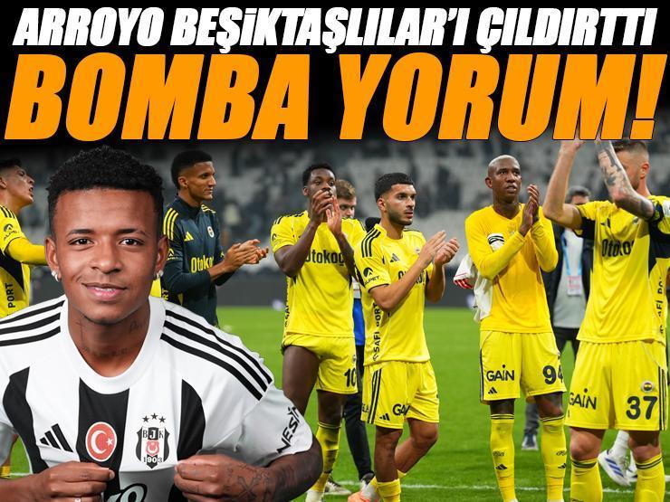 Beşiktaş-Fenerbahçe derbisinin ardından Arroyo'dan bomba yorum! Gündem oldu