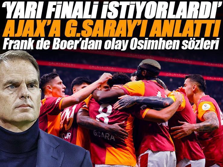 'Galatasaray, Şampiyonlar Ligi'nde yarı finali hedefliyor' Frank de Boer Ajax'a anlattı: Osimhen'e saygı göstermek lazım