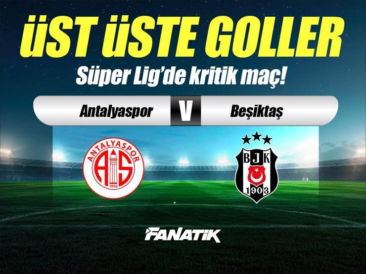 Antalyaspor - Beşiktaş maçı canlı anlatım - ANTALYA BJK maçı kadroları, skoru ve istatistikleri (Süper Lig)