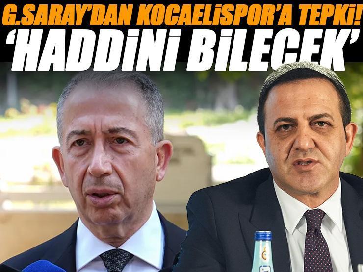 Galatasaray'dan Kocaelispor'a sert tepki! 'Haddini bilecek'