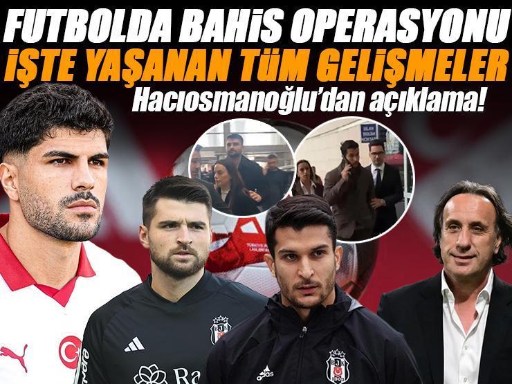 Futbolda bahis operasyonu | İşte yaşanan gelişmeler! Necip Uysal ve Ersin Destanoğlu adliyede