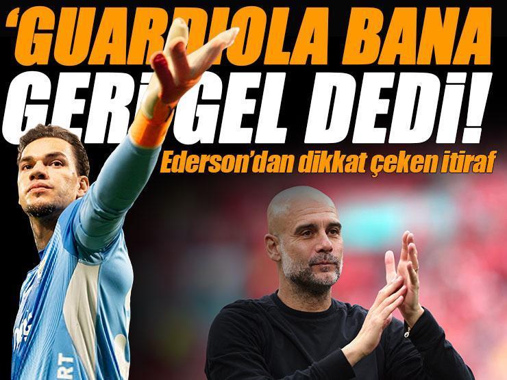 Fenerbahçe'nin yıldızı Ederson'dan Guardiola itirafı! 'Beni geri istedi'