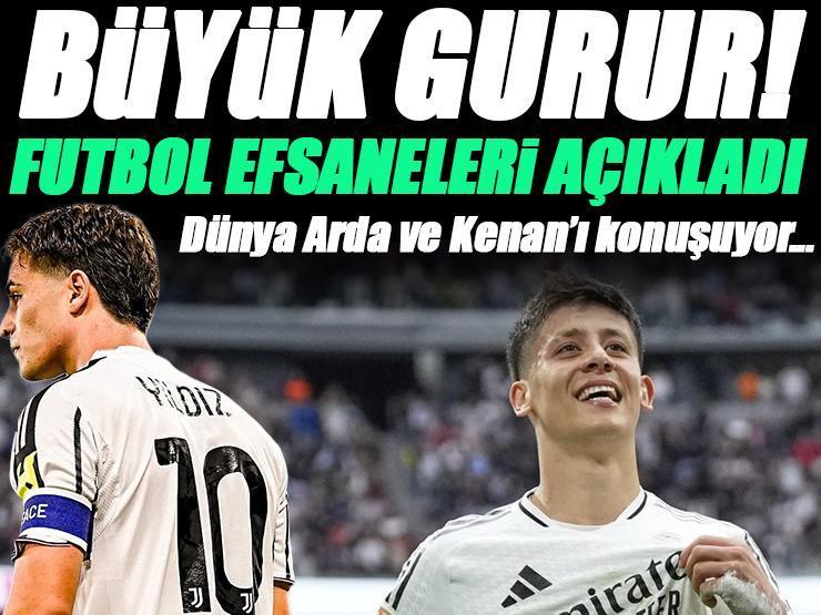 Arda Güler ve Kenan Yıldız! Büyük gurur, dünyaca ünlü futbol efsanelerinden olay yorum...