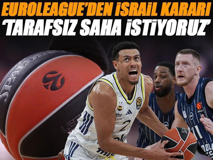 EuroLeague'den İsrail kararı! Fenerbahçe Beko ve Anadolu Efes tarafsız sahada oynamak istiyor