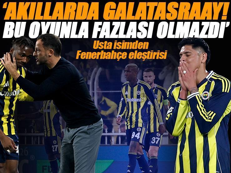 Fenerbahçe - Ferencvaros maçının ardından usta isimden olay yorum: 'Bu oyunla fazlası olmazdı' | 'Akıllarda Galatasaray'