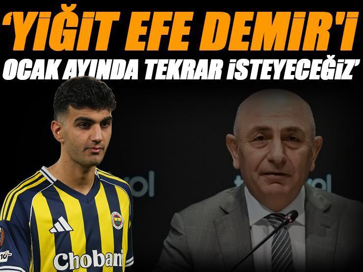 Başkan resmen açıkladı! 'Yiğit Efe Demir'i ocak ayında tekrar isteyeceğiz!'