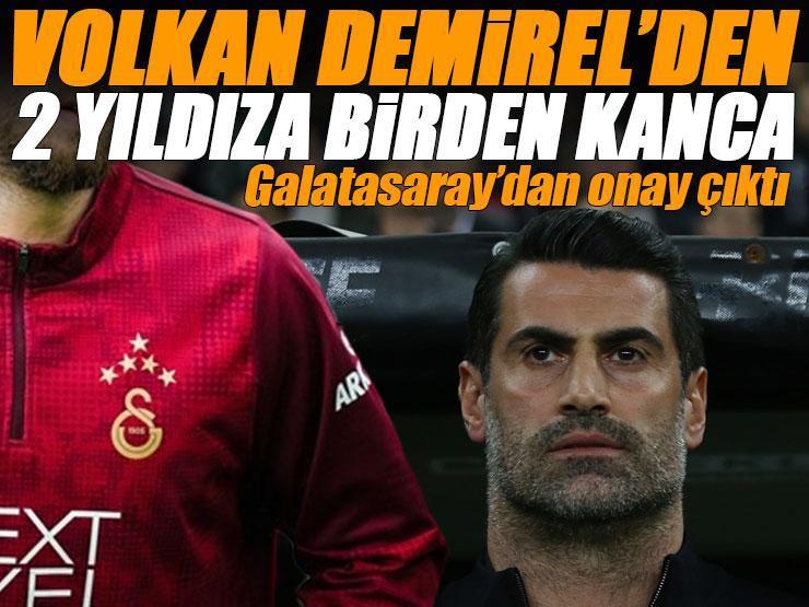 Volkan Demirel, Galatasaray'dan 2 yıldızı birden istedi! Transfere onay çıktı
