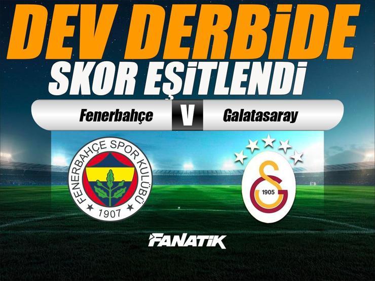 Fenerbahçe Galatasaray Maçı Canlı Anlatım - FB GS Derbisi Önemli Pozisyonlar, Maç Skoru ve İstatistikleri