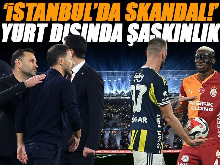 Fenerbahçe - Galatasaray derbisi yurt dışında şaşkınlık yarattı! 'İstanbul'da büyük skandal...'