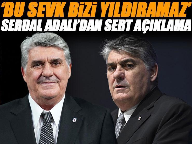 Beşiktaş Başkanı Serdal Adalı'dan açıklama: 'Bu sevk, ne şahsımı ne de Beşiktaş’ı yıldırabilir'