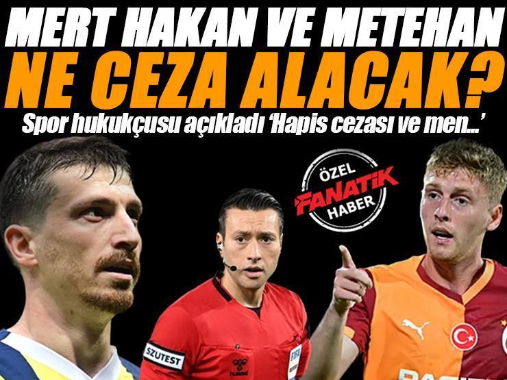 Mert Hakan Yandaş ve Metehan Baltacı ne ceza alacak? Spor hukukçusu açıkladı: Hapis ve futboldan men...