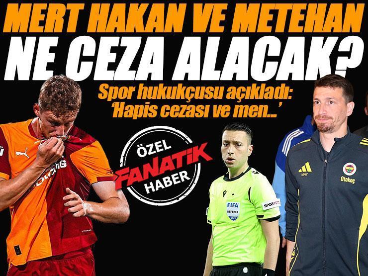 Mert Hakan Yandaş ve Metehan Baltacı ne ceza alacak? Spor hukukçusu açıkladı: Hapis ve futboldan men...